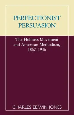 Persuasione perfezionista: Il movimento di santità e il metodismo americano, 1867-1936 - Perfectionist Persuasion: The Holiness Movement and American Methodism, 1867-1936