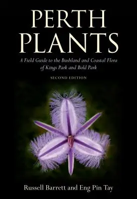 Piante di Perth: A Field Guide to the Bushland and Coastal Flora of Kings Park and Bold Park (Guida alla flora dei cespugli e della costa di Kings Park e Bold Park) - Perth Plants: A Field Guide to the Bushland and Coastal Flora of Kings Park and Bold Park