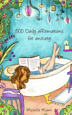 500 affermazioni quotidiane per l'ansia: Superare l'ansia - 500 Daily Affirmations For Anxiety: Overcome Anxiety