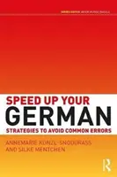 Accelerare il tedesco - Strategie per evitare gli errori più comuni (Kunzl-Snodgrass Annemarie (The University of Cambridge UK)) - Speed Up Your German - Strategies to Avoid Common Errors (Kunzl-Snodgrass Annemarie (The University of Cambridge UK))