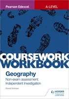 Pearson Edexcel A-level Geography Coursework Workbook: Valutazione non d'esame: Indagine indipendente - Pearson Edexcel A-level Geography Coursework Workbook: Non-exam assessment: Independent Investigation