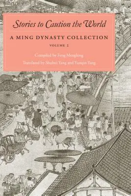 Storie per ammonire il mondo: Una raccolta della dinastia Ming, volume 2 - Stories to Caution the World: A Ming Dynasty Collection, Volume 2
