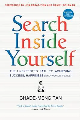 Cerca dentro di te: Il percorso inaspettato per raggiungere il successo, la felicità (e la pace nel mondo) - Search Inside Yourself: The Unexpected Path to Achieving Success, Happiness (and World Peace)
