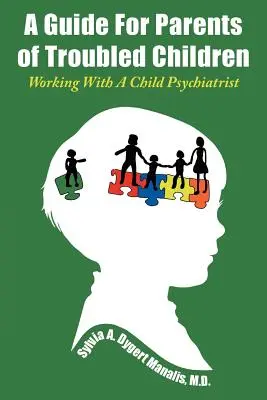 Guida per genitori di bambini problematici: Lavorare con uno psichiatra infantile - A Guide For Parents of Troubled Children: Working With A Child Psychiatrist