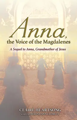 Anna, la voce delle Maddalene: Un seguito di Anna, nonna di Gesù - Anna, the Voice of the Magdalenes: A Sequel to Anna, Grandmother of Jesus