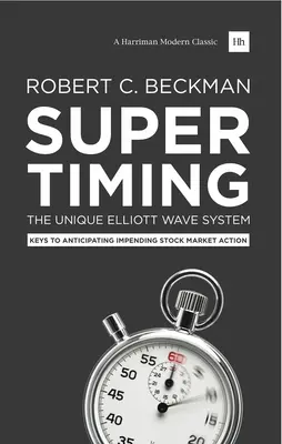 Supertiming: L'esclusivo sistema a onde di Elliott: Le chiavi per anticipare l'imminente azione del mercato azionario - Supertiming: The Unique Elliott Wave System: Keys to Anticipating Impending Stock Market Action