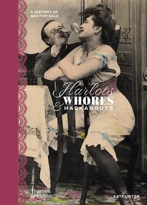 Meretrici, puttane e hackabout: Una storia di sesso in vendita - Harlots, Whores & Hackabouts: A History of Sex for Sale