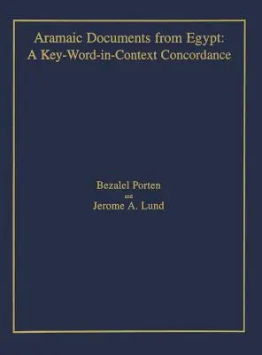 Documenti aramaici dall'Egitto: Una concordanza chiave-parola nel contesto - Aramaic Documents from Egypt: A Key-Word-in-Context Concordance