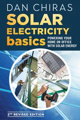 Fondamenti di elettricità solare - Seconda edizione riveduta e aggiornata: Alimentare la casa o l'ufficio con l'energia solare - Solar Electricity Basics - Revised and Updated 2nd Edition: Powering Your Home or Office with Solar Energy
