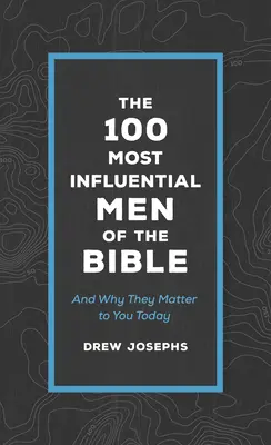 I 100 uomini più influenti della Bibbia: E perché sono importanti per voi oggi - The 100 Most Influential Men of the Bible: And Why They Matter to You Today