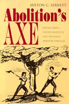 L'ascia dell'abolizione: Beriah Green, l'Istituto Oneida e la lotta per la libertà dei neri - Abolition's Axe: Beriah Green, Oneida Institute, and the Black Freedom Struggle