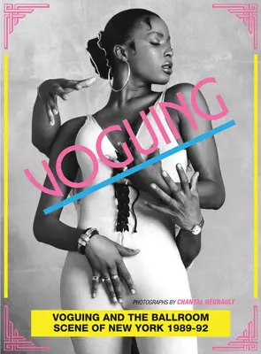 Il Voguing e la scena del ballo di New York 1989-92: Fotografie di Chantal Regnault - Voguing and the Ballroom Scene of New York 1989-92: Photographs by Chantal Regnault