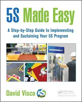 5s Made Easy: una guida passo-passo per implementare e sostenere il vostro programma 5s - 5s Made Easy: A Step-By-Step Guide to Implementing and Sustaining Your 5s Program