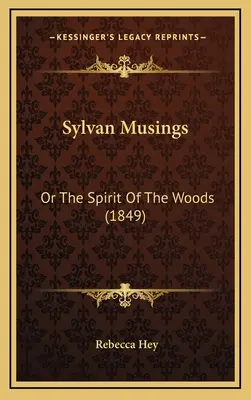 I pensieri silvani: O lo spirito dei boschi (1849) - Sylvan Musings: Or the Spirit of the Woods (1849)