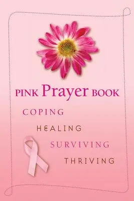 Libro di preghiere rosa: Affrontare, guarire, sopravvivere, prosperare - Pink Prayer Book: Coping, Healing, Surviving, Thriving