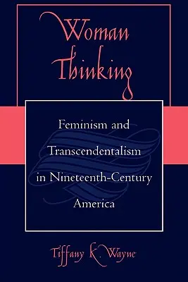 Il pensiero della donna: Femminismo e trascendentalismo nell'America del XIX secolo - Woman Thinking: Feminism and Transcendentalism in Nineteenth-Century America