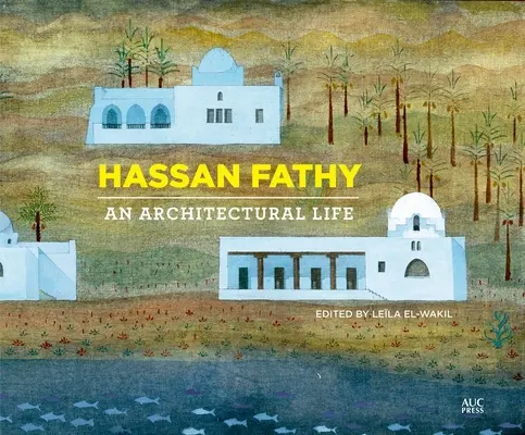 Hassan Fathy: Una vita da architetto - Hassan Fathy: An Architectural Life