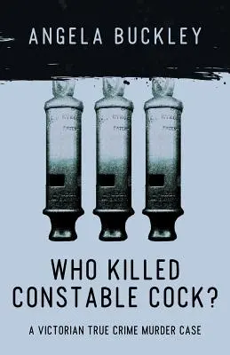 Chi ha ucciso l'agente Cock?: Un vero caso di omicidio vittoriano - Who Killed Constable Cock?: A Victorian True Crime Murder Case