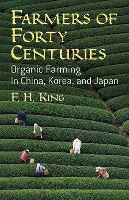 Contadini di quaranta secoli: L'agricoltura biologica in Cina, Corea e Giappone - Farmers of Forty Centuries: Organic Farming in China, Korea, and Japan