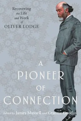 Un pioniere della connessione: Recuperare la vita e l'opera di Oliver Lodge - A Pioneer of Connection: Recovering the Life and Work of Oliver Lodge