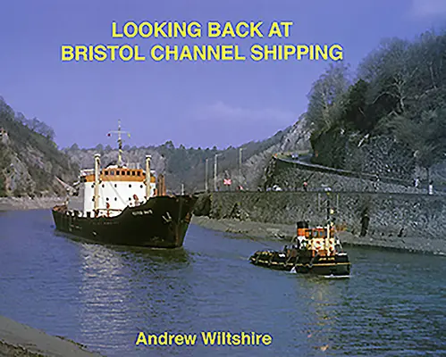 Uno sguardo al passato del trasporto marittimo nel Canale di Bristol - Looking Back at Bristol Channel Shipping