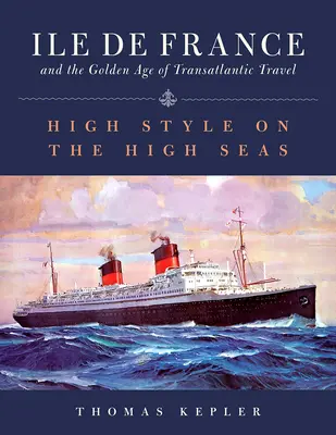 L'Ile de France e l'età d'oro dei viaggi transatlantici: Stile elevato in alto mare - The Ile de France and the Golden Age of Transatlantic Travel: High Style on the High Seas