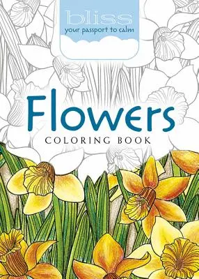 Libro da colorare Bliss Flowers: Il tuo passaporto per la calma - Bliss Flowers Coloring Book: Your Passport to Calm