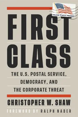 Prima classe: Il servizio postale degli Stati Uniti, la democrazia e la minaccia delle aziende - First Class: The U.S. Postal Service, Democracy, and the Corporate Threat