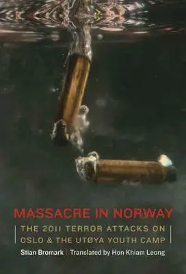 Massacro in Norvegia: Gli attentati terroristici del 2011 a Oslo e al campo giovanile di Utya - Massacre in Norway: The 2011 Terror Attacks on Oslo and the Utya Youth Camp
