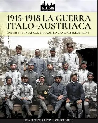 1915-1918 La guerra Italo-austriaca: 1915-1918 La Grande Guerra a colori - Fronte italiano e austriaco - 1915-1918 La guerra Italo-austriaca: 1915-1918 The Great War in color - Italian & Austrian front