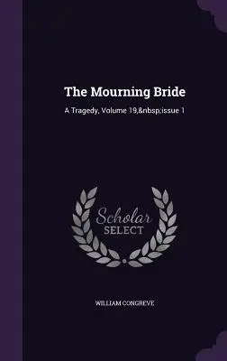 La sposa in lutto: Una tragedia, volume 19, numero 1 - The Mourning Bride: A Tragedy, Volume 19, Issue 1