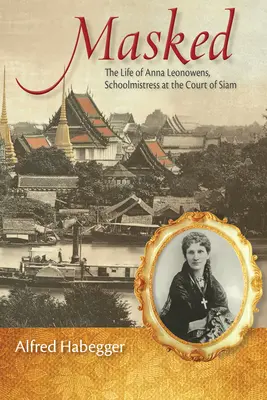Mascherato: La vita di Anna Leonowens, maestra alla corte del Siam - Masked: The Life of Anna Leonowens, Schoolmistress at the Court of Siam