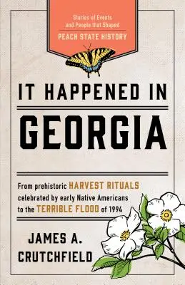 Accadde in Georgia: Storie di eventi e persone che hanno segnato la storia del Peach State, terza edizione - It Happened in Georgia: Stories of Events and People that Shaped Peach State History, Third Edition