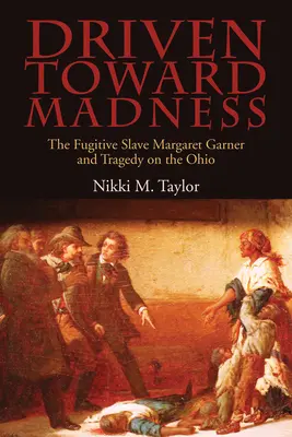 Guidati verso la follia: La schiava fuggitiva Margaret Garner e la tragedia sull'Ohio - Driven toward Madness: The Fugitive Slave Margaret Garner and Tragedy on the Ohio