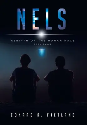 Nels: Rinascita della razza umana: Libro terzo - Nels: Rebirth of the Human Race: Book Three