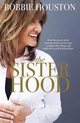La sorellanza: come il potere del cuore femminile può diventare un catalizzatore per il cambiamento e rendere il mondo un posto migliore - The Sisterhood: How the Power of the Feminine Heart Can Become a Catalyst for Change and Make the World a Better Place