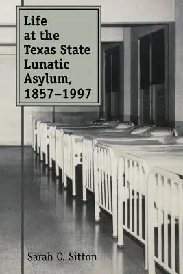 La vita nel manicomio statale del Texas, 1857-1997 - Life at the Texas State Lunatic Asylum, 1857-1997