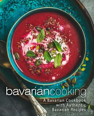 Cucina bavarese: Un libro di cucina bavarese con autentiche ricette bavaresi (2a edizione) - Bavarian Cooking: A Bavarian Cookbook with Authentic Bavarian Recipes (2nd Edition)