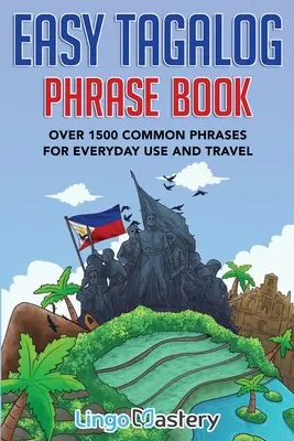 Libro di frasi facili in tagalog: Oltre 1500 frasi comuni per l'uso quotidiano e i viaggi - Easy Tagalog Phrase Book: Over 1500 Common Phrases For Everyday Use And Travel