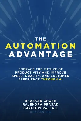 Il vantaggio dell'automazione: Abbracciare il futuro della produttività e migliorare la velocità, la qualità e l'esperienza del cliente grazie all'IA - The Automation Advantage: Embrace the Future of Productivity and Improve Speed, Quality, and Customer Experience Through AI