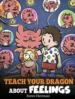 Insegna al tuo drago i sentimenti: Una storia sulle emozioni e i sentimenti - Teach Your Dragon About Feelings: A Story About Emotions and Feelings