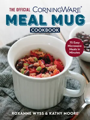 Il ricettario ufficiale delle tazze Corningware: 75 piatti facili da preparare al microonde in pochi minuti - The Official Corningware Meal Mug Cookbook: 75 Easy Microwave Meals in Minutes