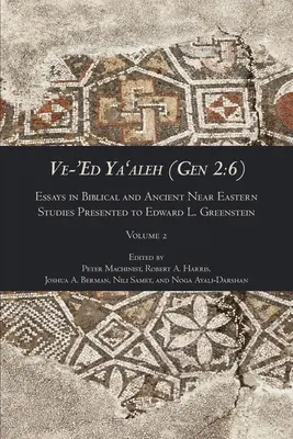 Ve-'Ed Ya'aleh (Gen 2, 6), volume 2: Saggi di studi biblici e del Vicino Oriente antico presentati a Edward L. Greenstein - Ve-'Ed Ya'aleh (Gen 2: 6), volume 2: Essays in Biblical and Ancient Near Eastern Studies Presented to Edward L. Greenstein