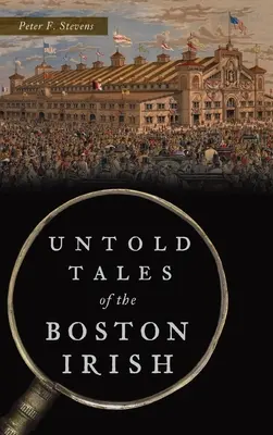 Storie non raccontate degli irlandesi di Boston - Untold Tales of the Boston Irish