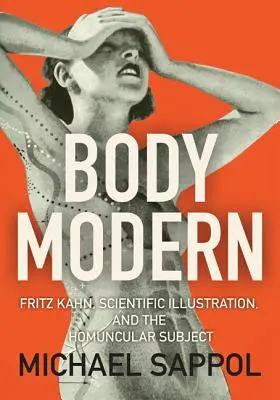 Il corpo moderno: Fritz Kahn, l'illustrazione scientifica e il soggetto omuncolo - Body Modern: Fritz Kahn, Scientific Illustration, and the Homuncular Subject