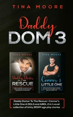 Daddy Dom 3: Daddy Doctor To The Rescue + Connor's Little One Un romanzo DDLG e ABDL 2 in 1, una raccolta di storie erotiche BDSM per adulti - Daddy Dom 3: Daddy Doctor To The Rescue + Connor's Little One A DDLG and ABDL 2 in 1 novel collection of kinky BDSM age play storie