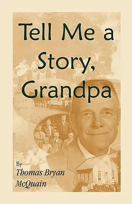 Raccontami una storia nonno: Storie della Virginia Occidentale sulla vita in fattoria, le scuole con una sola stanza, il disboscamento, la caccia e la guerra civile - Tell Me a Story Grandpa: West Virginia Stories About Farm Life, One-Room Schools, Logging, Hunting, Civil War