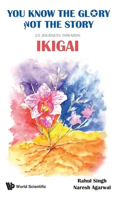 Conosci la gloria, non la storia: 25 viaggi verso l'Ikigai - You Know the Glory, Not the Story!: 25 Journeys Towards Ikigai