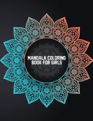 Mandala da colorare per ragazze: Mandala da colorare per bambine di età compresa tra i 6 e gli 8 anni e tra i 9 e i 12 anni - Facile libro da colorare di mandala per bambini e bambine con fiori, fiori e fiori. - Mandala Coloring Book for Girls: Coloring Mandalas for Girls Ages 6-8, 9-12 Years Old - Easy Mandala Coloring Book for Boys and Girls With Flowers, Ma