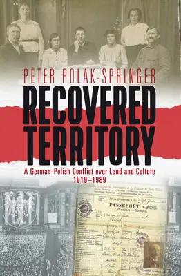 Territorio recuperato: Un conflitto tedesco-polacco per la terra e la cultura, 1919-1989 - Recovered Territory: A German-Polish Conflict Over Land and Culture, 1919-1989